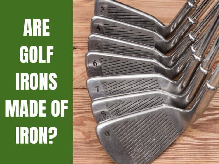 Are Golf Irons Made of Iron?