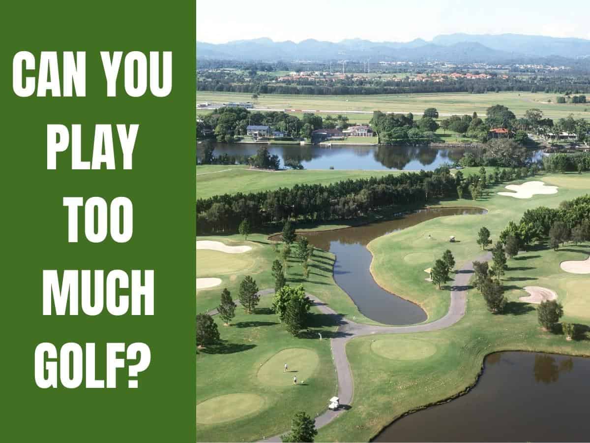 A Golf Course. Can You Play Too Much Golf?