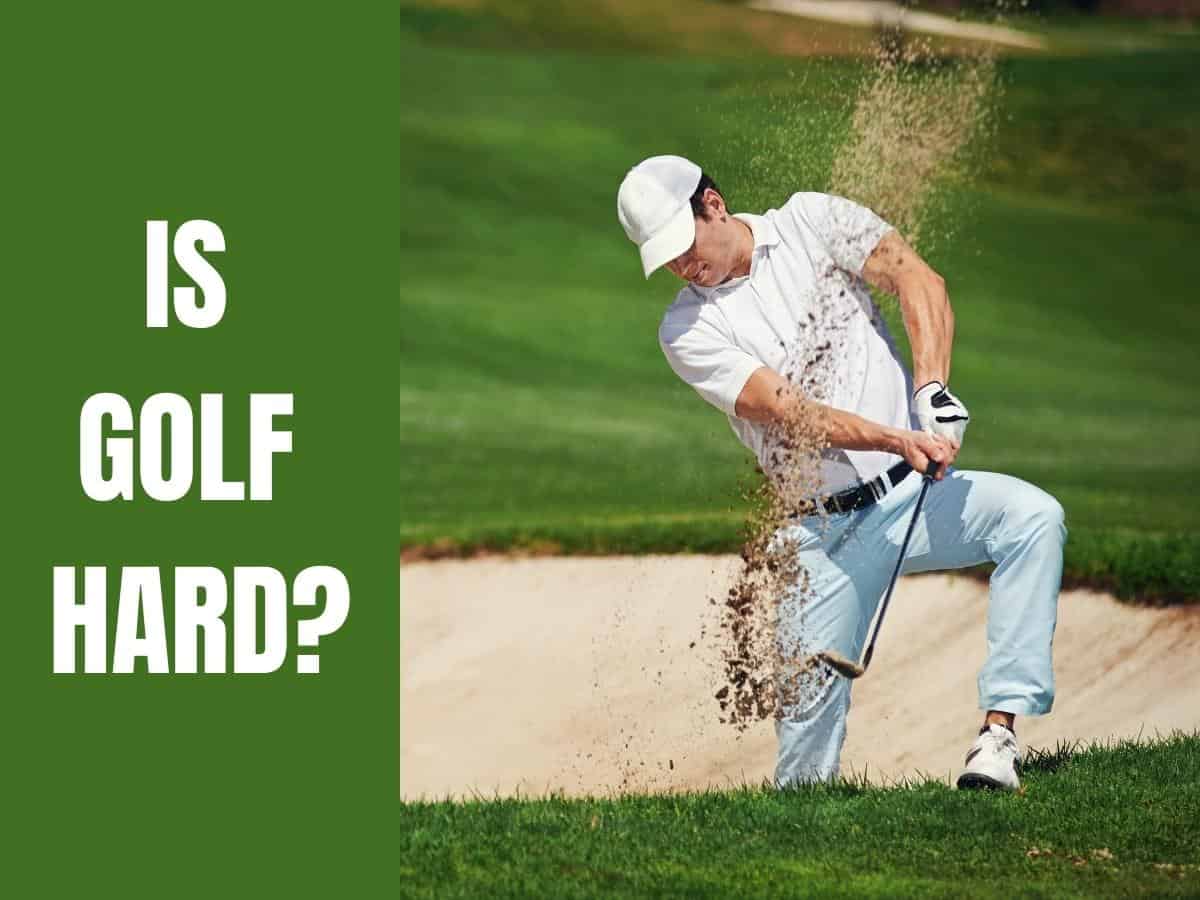 A golfer in the bunker? Is Golf Hard?