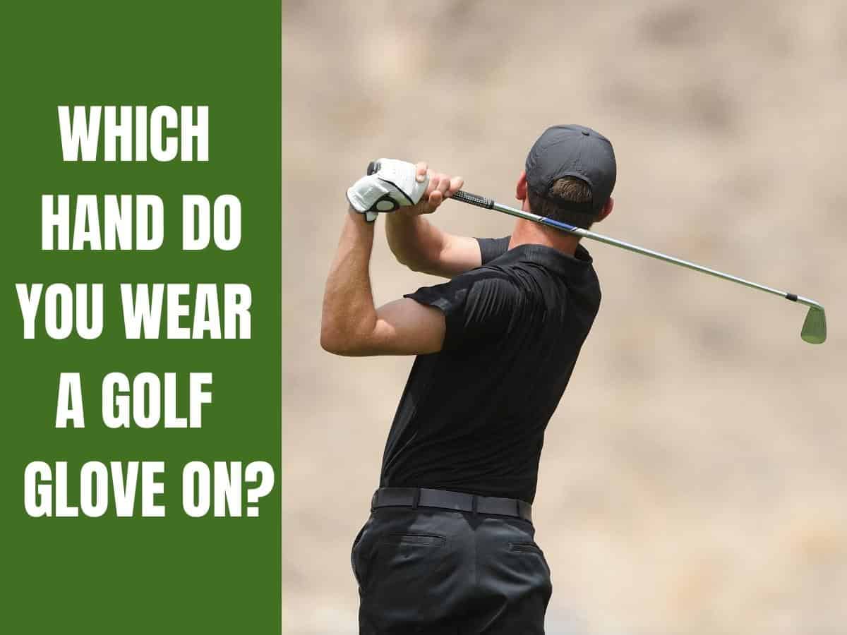 A golfer swinging a club wearing a golf glove. Which Hand Do You Wear a Golf Glove On?