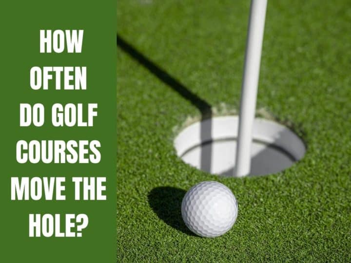 A hole on a golf course. How Often Do Golf Courses Move The Hole?