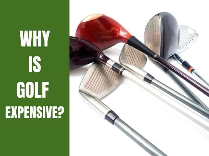 Why Is Golf Expensive? Golf equipment.