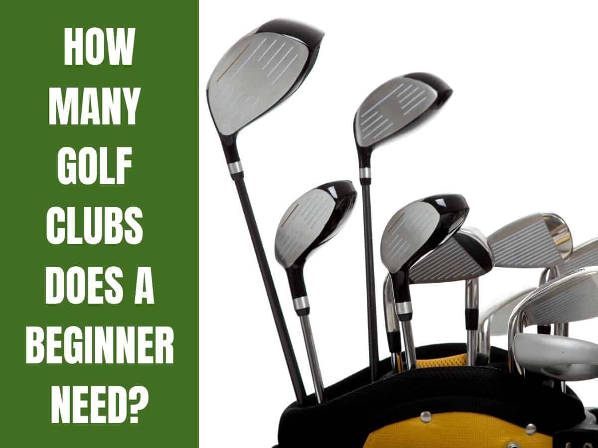A Set of Golf Clubs. How Many Golf Clubs Does A Beginner Need?