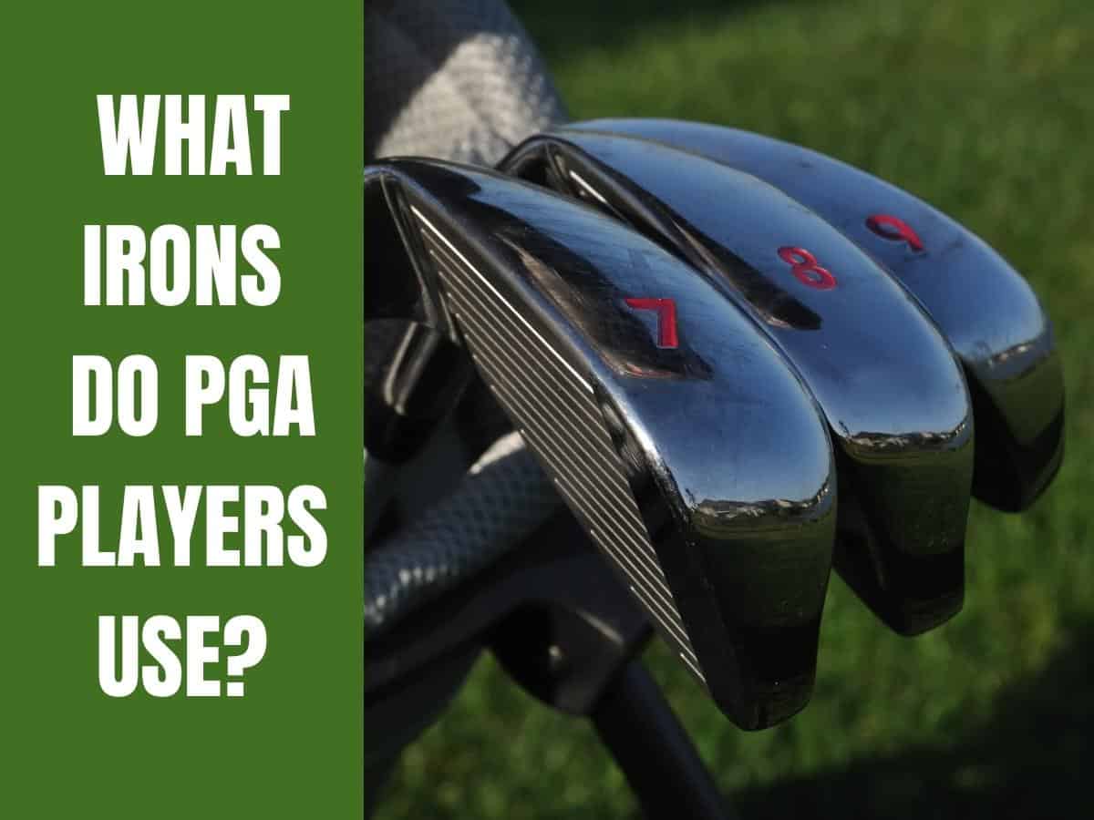 What Irons Do PGA Players Use?