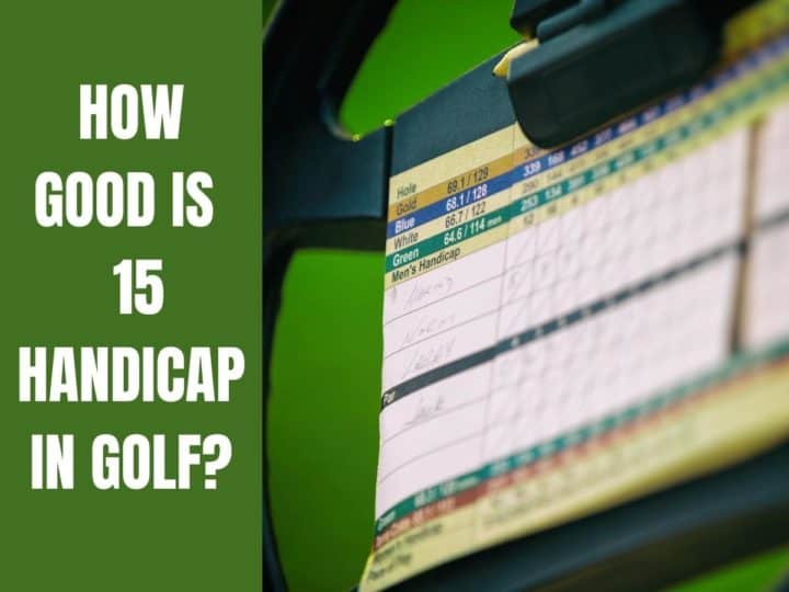 How Good Is 15 Handicap In Golf?