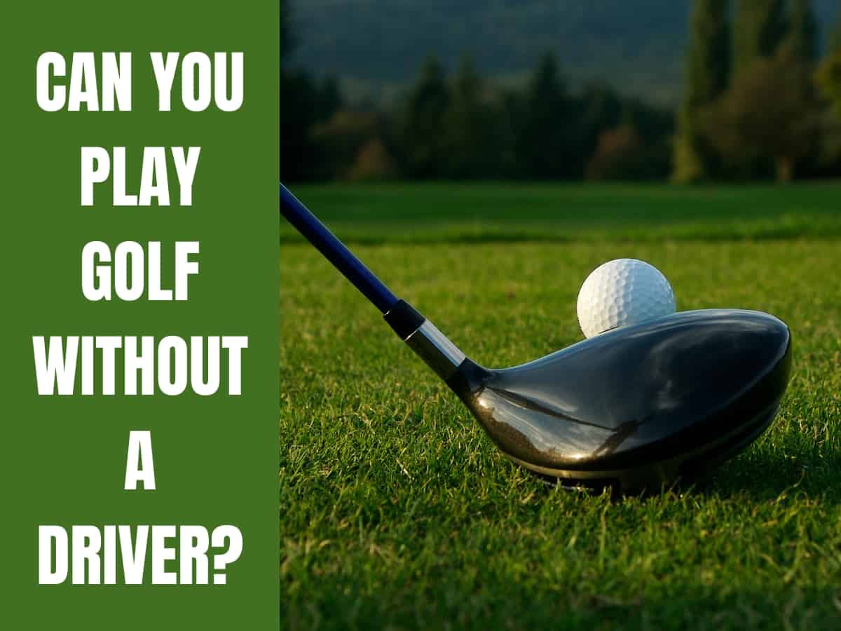 Can You Play Golf Without a Driver? A Golf Driver.